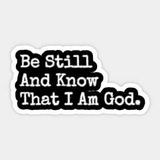 BE STILL AND KNOW THAT I AM GOD. Sticker